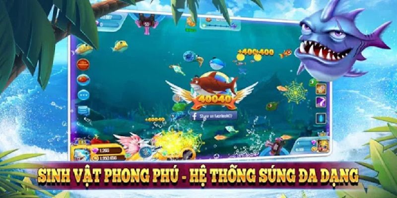 Game tam tiên bắn cá có rất đa dạng sinh vật